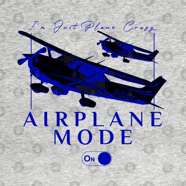 Pilot C172 Flying Gift Airplane Mode T-Shirt I'm just plane crazy blue version by aeroloversclothing